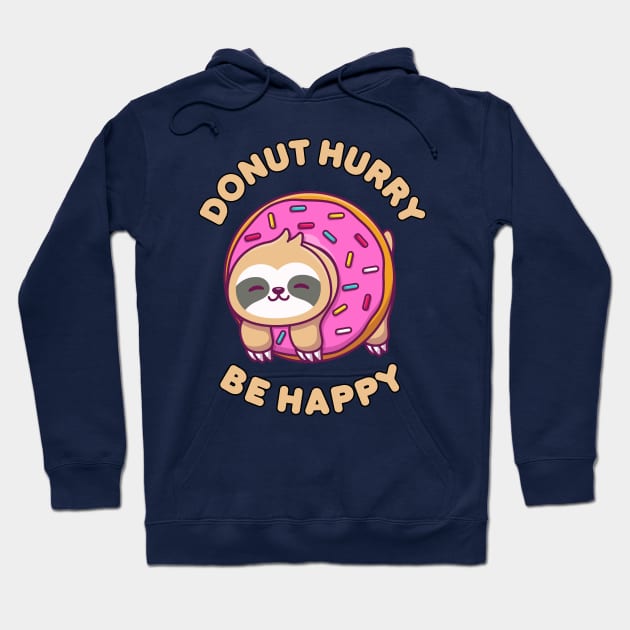 Donut hurry be happy - cute & funny sloth pun Hoodie by punderful_day